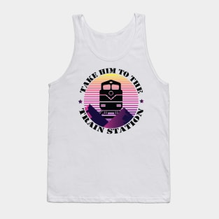 Take Him To The Train Station funny gift retro vintage Tank Top